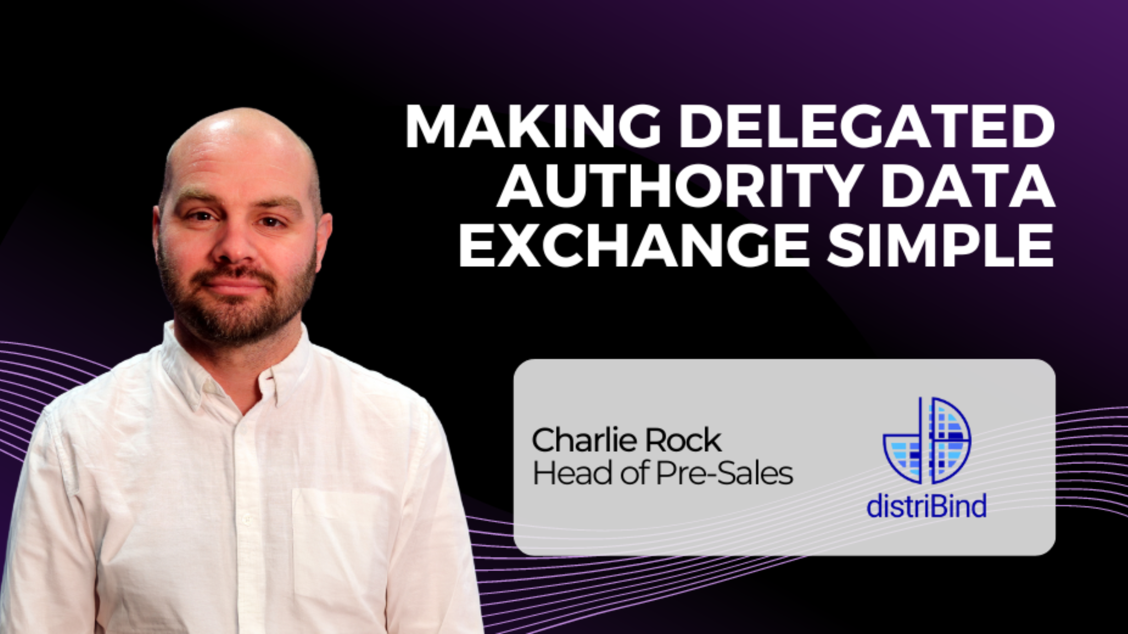 Distribind Making delegated authority data exchange simple